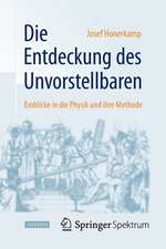 Die Entdeckung des Unvorstellbaren: Einblicke in die Physik und ihre Methode