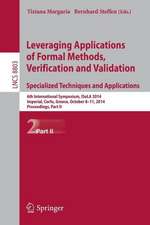 Leveraging Applications of Formal Methods, Verification and Validation. Specialized Techniques and Applications: 6th International Symposium, ISoLA 2014, Imperial, Corfu, Greece, October 8-11, 2014, Proceedings, Part II