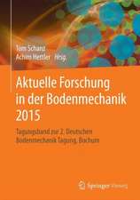 Aktuelle Forschung in der Bodenmechanik 2015: Tagungsband zur 2. Deutschen Bodenmechanik Tagung, Bochum