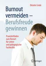 Burnout vermeiden - Berufsfreude gewinnen: Praxisleitfaden zum Restart für Lehrer und pädagogische Fachkräfte