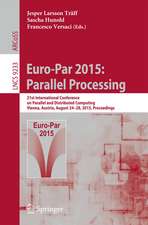 Euro-Par 2015: Parallel Processing: 21st International Conference on Parallel and Distributed Computing, Vienna, Austria, August 24-28, 2015, Proceedings