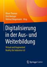 Digitalisierung in der Aus- und Weiterbildung: Virtual und Augmented Reality für Industrie 4.0