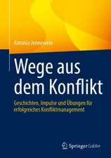 Wege aus dem Konflikt: Geschichten, Impulse und Übungen für erfolgreiches Konfliktmanagement