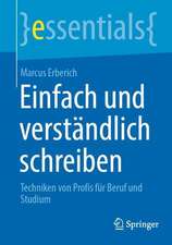 Einfach und verständlich schreiben: Techniken von Profis für Beruf und Studium