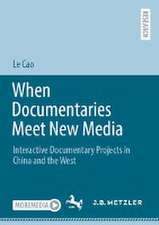 When Documentaries Meet New Media: Interactive Documentary Projects in China and the West