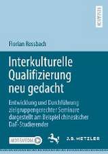 Interkulturelle Qualifizierung neu gedacht: Entwicklung und Durchführung zielgruppengerechter Seminare dargestellt am Beispiel chinesischer DaF-Studierender