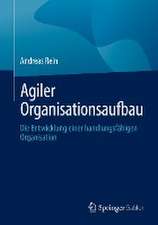 Agiler Organisationsaufbau: Die Entwicklung einer handlungsfähigen Organisation