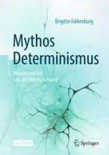 Mythos Determinismus: Wieviel erklärt uns die Hirnforschung?