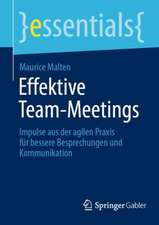 Effektive Team-Meetings: Impulse aus der agilen Praxis für bessere Besprechungen und Kommunikation