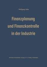 Finanzplanung und Finanzkontrolle in der Industrie: Systematische Darstellung der Grundlagen