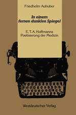 In einem fernen dunklen Spiegel: E. T. A. Hoffmanns Poetisierung der Medizin