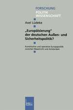 „Europäisierung“ der deutschen Außen- und Sicherheitspolitik?: Konstitutive und operative Europapolitik zwischen Maastricht und Amsterdam