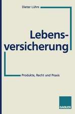 Lebensversicherung: Produkte, Recht und Praxis