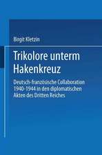 Trikolore unterm Hakenkreuz: Deutsch-französische Collaboration 1940–1944 in den diplomatischen Akten des Dritten Reiches