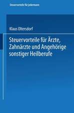 Steuervorteile für Ärzte, Zahnärzte und Angehörige sonstiger Heilberufe: ABC der Steuervorteile in Hauptberuf und Nebenberuf, in Familie, Haus und Heim mit Schaubildern, Musterbriefen, Absetzungs- und Steuertabellen