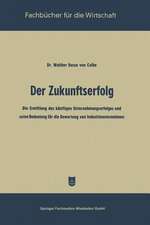 Der Zukunftserfolg: Die Ermittlung des künftigen Unternehmungserfolges und seine Bedeutung für die Bewertung von Industrieunternehmen