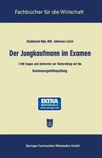 Der Jungkaufmann im Examen: 1700 Fragen und Antworten zur Vorbereitung auf die Kaufmannsgehilfenprüfung