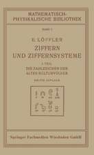 Ziffern und Ziffernsysteme: I. Teil Die Zahlzeichen der Alten Kulturvölker