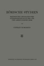 Römische Studien: Historisches Epigraphisches Literargeschichtliches aus Vier Jahrhunderten Roms