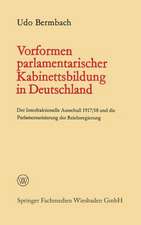 Vorformen parlamentarischer Kabinettsbildung in Deutschland: Der Interfraktionelle Ausschuß 1917/18 und die Parlamentarisierung der Reichsregierung