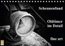 Scheunenfund. Oldtimer im Detail. fine art (Tischkalender 2016 DIN A5 quer)