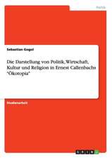 Die Darstellung von Politik, Wirtschaft, Kultur und Religion in Ernest Callenbachs 