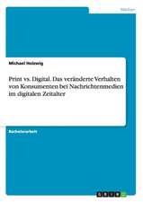 Print vs. Digital. Das veränderte Verhalten von Konsumenten bei Nachrichtenmedien im digitalen Zeitalter