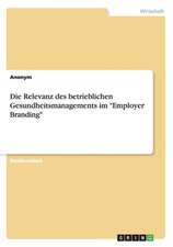 Die Relevanz des betrieblichen Gesundheitsmanagements im "Employer Branding"