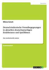 Deutsch-italienische Fremdbegegnungen in aktuellen deutschsprachigen Erzähltexten und Spielfilmen