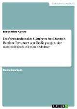 Das Verständnis des Glaubens bei Dietrich Bonhoeffer unter den Bedingungen der nationalsozialistischen Diktatur