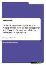 Die Belastung und Beanspruchung des Pflegepersonals eines auf Beatmungspflege und Pflege bei Demenz spezialisierten ambulanten Pflegedienstes