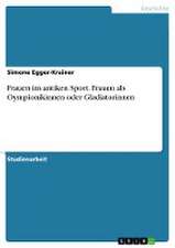 Frauen im antiken Sport. Frauen als Oympionikinnen oder Gladiatorinnen