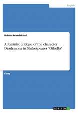 A Feminist Critique of the Character Desdemona in Shakespeares "Othello"