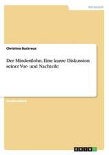 Der Mindestlohn. Eine kurze Diskussion seiner Vor- und Nachteile