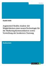 Augmented Reality. Analyse der Möglichkeiten einer neuen Technologie für die Marketing-Kommunikation sowie Vorstellung der konkreten Nutzung