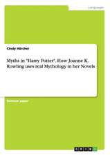 Myths in "Harry Potter". How Joanne K. Rowling uses real Mythology in her Novels