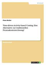 Time-driven Activity-based Costing. Eine Alternative zur traditionellen Prozesskostenrechnung?