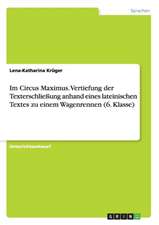 Im Circus Maximus. Vertiefung der Texterschließung anhand eines lateinischen Textes zu einem Wagenrennen (6. Klasse)