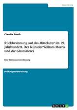 Rückbesinnung auf das Mittelalter im 19. Jahrhundert. Der Künstler William Morris und die Glasmalerei