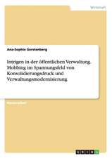 Intrigen in der öffentlichen Verwaltung. Mobbing im Spannungsfeld von Konsolidierungsdruck und Verwaltungsmodernisierung