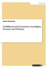 E-Fulfillment und E-Commerce. Grundlagen, Prozesse und Probleme