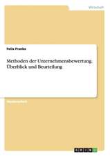 Methoden der Unternehmensbewertung. Überblick und Beurteilung