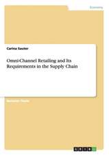 Omni-Channel Retailing and Its Requirements in the Supply Chain