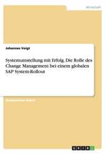 Systemumstellung mit Erfolg. Die Rolle des Change Management bei einem globalen SAP System-Rollout