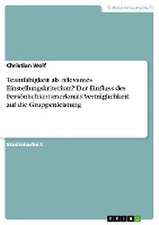 Teamfähigkeit als relevantes Einstellungskriterium? Der Einfluss des Persönlichkeitsmerkmals Verträglichkeit auf die Gruppenleistung