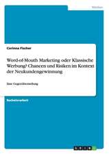 Word-of-Mouth Marketing oder Klassische Werbung? Chancen und Risiken im Kontext der Neukundengewinnung