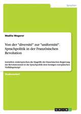 Von der "diversité" zur "uniformité". Sprachpolitik in der Französischen Revolution