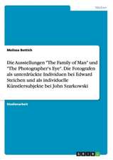 Die Ausstellungen "The Family of Man" und "The Photographer's Eye". Die Fotografen als unterdrückte Individuen bei Edward Steichen und als individuelle Künstlersubjekte bei John Szarkowski