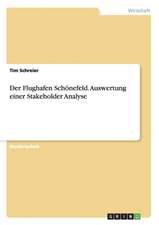 Der Flughafen Schönefeld. Auswertung einer Stakeholder Analyse