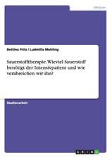 Sauerstofftherapie. Wieviel Sauerstoff benötigt der Intensivpatient und wie verabreichen wir ihn?